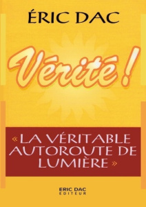 Vérité. La véritable autoroute de lumière - Dac Eric