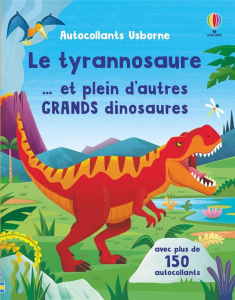 Le tyrannosaure... et plein d'autres grands dinosaures. Avec plus de 150 autocollants - Beecham Alice ; Vaisberg Diego ; Rhys Charles ; Du