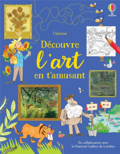 Découvre l'art en t'amusant - Dickins Rosie ; Blunt Fred ; Mackinnon Mairi ; Cha