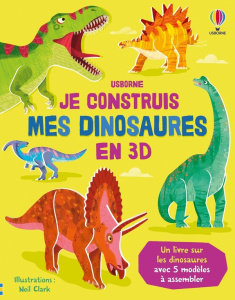 Je construis mes dinosaures en 3D - Clark Neil ; Wheatley Abigail ; Hilborne Jenny ; D