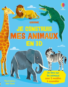 Je construis mes animaux en 3D - Wheatley Abigail ; Clark Neil