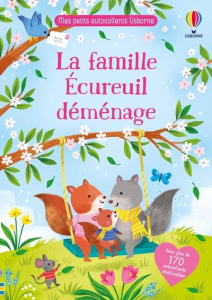 La famille Ecureuil déménage. Avec plus de 170 autocollants réutilisables - Bathie Holly ; Selbert Kathryn ; Duran Véronique