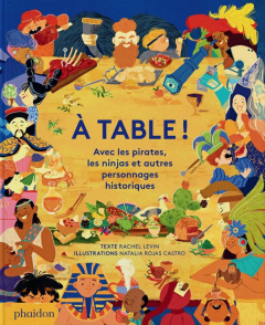 A table ! Avec les pirates, les ninjas et autres personnages historiques - Levin Rachel ; Rojas Castro Natalia