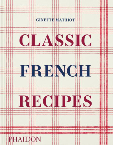 CLASSIC FRENCH RECIPES - ILLUSTRATIONS, COULEUR - MATHIOT GINETTE