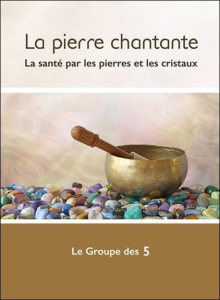 La pierre chantante - La santé par les pierres et les cristaux - Le groupe des 5