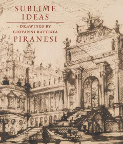 SUBLIME IDEAS - GIOVANNI BATTISTA PIRANESI - MARCIARI JOHN