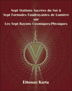 SEPT STATIONS SACREES DU SOI & SEPT FORMULES FOUDROYANTES DE LUMIERE SUR LES SEPT RAYONS COSMIQUES-P - KARTA ETBONAN