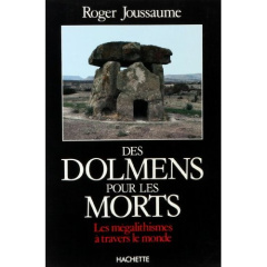 Des Dolmens pour les morts. Les mégalithismes à travers le monde - Joussaume Roger