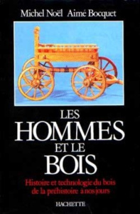 Les hommes et le bois. Histoire et technologie du bois de la préhistoire à nos jours - Noël Michel ; Bocquet Aimé