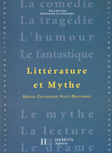 Littérature et mythe - Huet-Brichard Marie-Catherine
