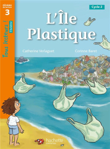 L'île plastique. Niveau 3 Cycle 2 - Verlaguet Catherine ; Baret Corinne