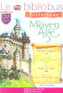 Le Bibliobus n° 18 CM. Le Moyen Age - Dag'Naud Alain ; Dupont Pascal