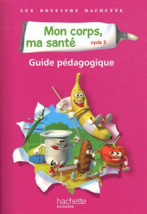 Mon corps, ma santé cycle 2. Guide pédagogique - Guichard Françoise ; Guichard Jack