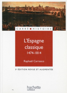 L'Espagne classique 1474-1814. 3e édition revue et augmentée - Carrasco Raphaël