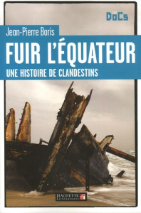 Fuir l'Equateur. Une histoire de clandestins - Boris Jean-Pierre
