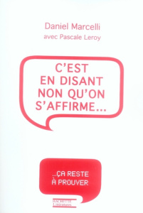 C'est en disant non qu'on s'affirme... L'autorité en questions - Marcelli Daniel ; Leroy Pascale