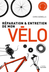 Réparation et entretien de mon vélo - Sidwells Chris ; Bricout Catherine ; Cechman Olivi