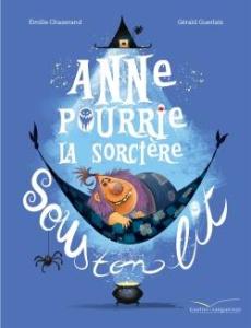 Anne Pourrie, la sorcière sous ton lit - Chazerand Emilie ; Guerlais Gérald