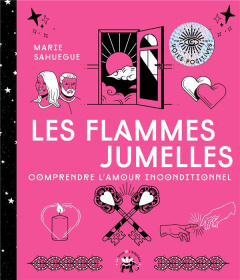 Les flammes jumelles. Vivre l'amour inconditionnel - Sahuegue Marie ; Galkowski Nicolas