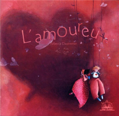 L'amoureux - Dautremer Rébecca ; Le Thanh Mona