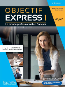 Objectif Expess 1 A1/A2. Le monde professionnel en français, 3e édition - Dubois Anne-Lyse ; Kaddani Sara