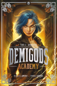 Demigods Academy Tome 3 : Aphrodite - Amore Elisa S. ; Legend Kiera ; Hébert Brigitte