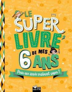 Le super livre de mes 6 ans. Pour une année vraiment super ! - Blitman Sophie ; Chenot Patrick ; Guerlais Gérald