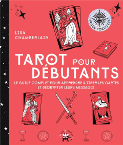 Tarot pour débutants. Le guide complet pour apprendre à tirer les cartes et décrypter leurs messages - Chamberlain Lisa ; Galkowski Nicolas