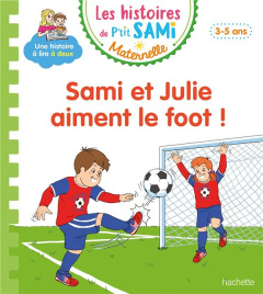Les histoires de P'tit Sami Maternelle : Sami et Julie aiment le foot ! - Mullenheim Sophie de ; Boyer Alain