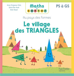 Le village des triangles. Au pays des formes PS à GS - Drapeau-Grès Anne ; Elie-Auzé Sylvia ; Boyer Alain