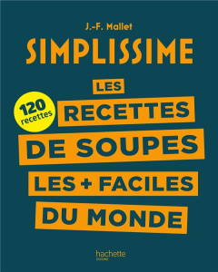 Les recettes de soupes les faciles du monde. 120 recettes - Mallet Jean-François