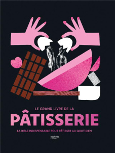 Le grand livre de la pâtisserie. La bible indispensable pour pâtisser au quotidien - Beauvais Alexandra ; Blondeau Andréa ; Desgages Au