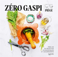 Zéro gaspi. Près de 50 recettes économiques et gourmandes - Piège Jean-François ; Cino Emanuela