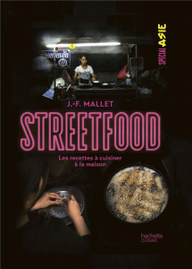 Street food. Les recettes à cuisiner à la maison. Spécial Asie - Mallet Jean-François