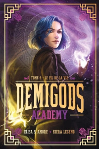 Demigods Academy Cycle 2 Tome 4 : Le fil de la vie - Amore Elisa S. ; Legend Kiera ; Hébert Brigitte