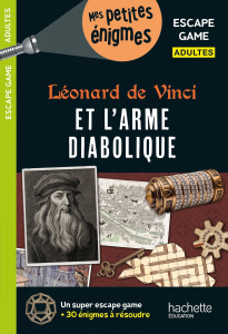 Léonard de Vinci et l'arme diabolique. Escape game adultes - Cebollada Arnaud ; Mahé Desportes Laurie