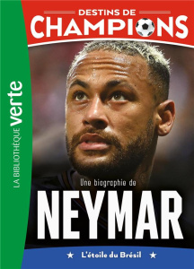Destins de champions Tome 6 : Une biographie de Neymar. L'étoile du Brésil - Caioli Luca