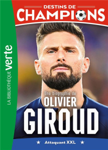 Destins de champions Tome 9 : Une biographie d'Olivier Giroud. Attaquant XXL - Caioli Luca ; Collot Cyril