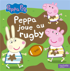 Peppa Pig : Peppa joue au rugby - Baker Mark ; Astley Neville