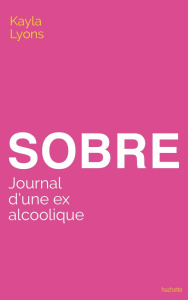 Sobre. Journal d'une ex alcoolique - Lyons Kayla