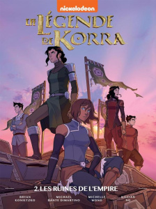La Légende de Korra Tome 2 : Les ruines de l'empire - Konietzko Bryan ; Dante Dimartino Michael ; Wong M