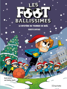 Les Footballissimes Tome 2 : Le mystère du tournoi de Noël - Santiago Roberto ; Lluch Carlos