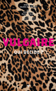 Vulgaire. Qui décide ? - Rey-Robert Valérie ; Agresti Lexie ; Brauer Marie