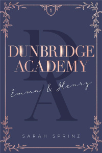 Dunbridge Academy Tome 1 : Emma & Henry - Sprinz Sarah ; Minder Véronique