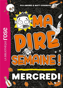 Ma pire semaine ! Tome 3 : Mercredi - Amores Eva ; Cosgrove Matt ; Renon Anne