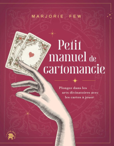Petit manuel de cartomancie. Plongez dans les arts divinatoires avec les cartes à jouer - Few Marjorie