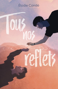 Tous nos reflets - Condé Elodie