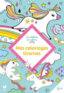 Mes coloriages licornes - Notaert Amandine ; Sécheret Jessica