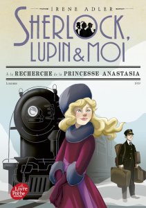 Sherlock, Lupin et moi Tome 14 : A la recherche de la princesse Anastasia - Adler Irene ; Didiot Béatrice