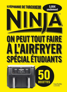Ninja, on peut tout faire à l'airfryer. Spécial étudiants - Turckheim Stéphanie de ; Martin Mélanie ; Lobbesta